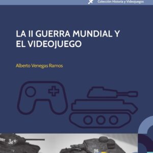 LA II GUERRA MUNDIAL Y EL VIDEOJUEGO - VENEGAS RAMOS, ALBERTO - UNIVERSIDAD DE EXTREMADURA (COLECCION HISTORIA Y VIDEOJUEGOS)