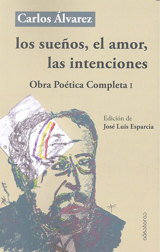 SUEÑOS EL AMOR LAS INTENCIONES OBRA POETIACA I - ALVAREZ CRUZ, CARLOS - EDITORIAL ADESHORAS (FONDO)