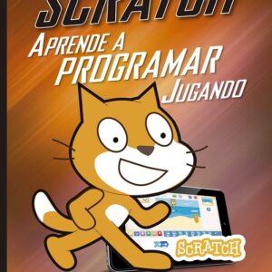 SCRATCH APRENDE A PROGRAMAR JUGANDO CON - DANDREA,EDGAR - RA-MA (INFORMATICA GENERAL)