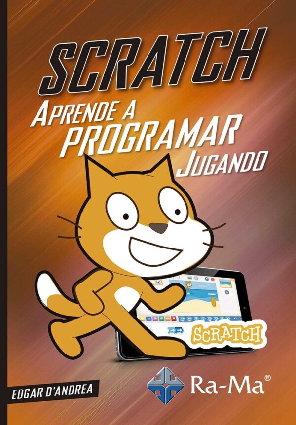 SCRATCH APRENDE A PROGRAMAR JUGANDO CON - DANDREA,EDGAR - RA-MA (INFORMATICA GENERAL)