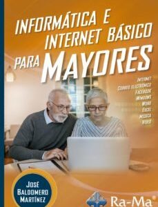 INFORMATICA E INTERNET BASICO PARA MAYORES - BALDOMERO MARTINE - RA-MA (MANUAL PRACTICO)