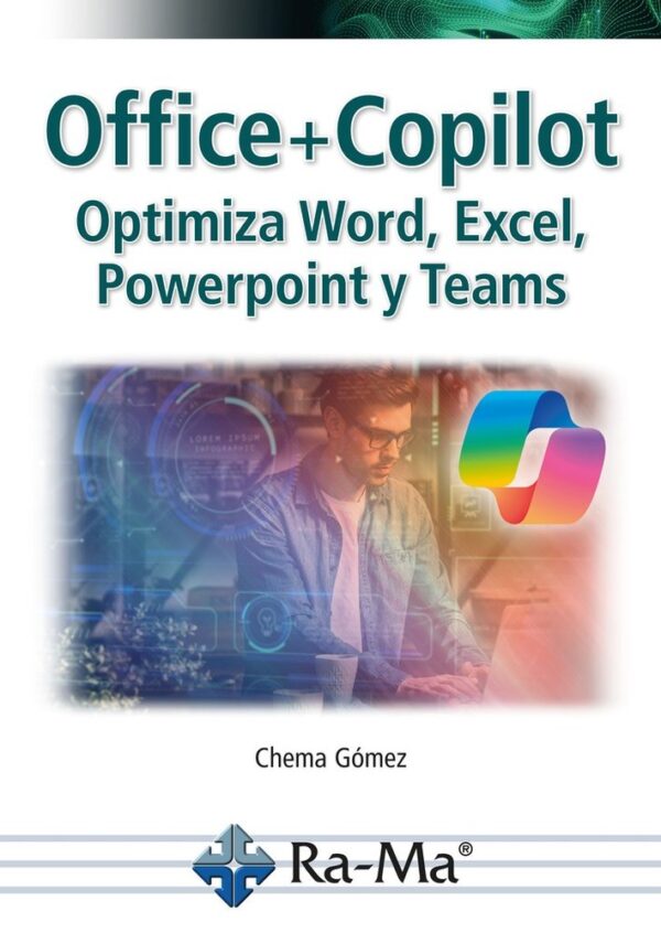 OFFICE Y COPILOT OPTIMIZA WORD EXCEL POWERPOINT Y TEAMS - CHEMA GOMEZ - RA-MA (INFORMATICA GENERAL)