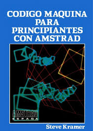 Código Máquina para principiantes en AMSTRAD (CPC-Z80) – Steve Kramer – Libro de programación lenguaje ensamblador