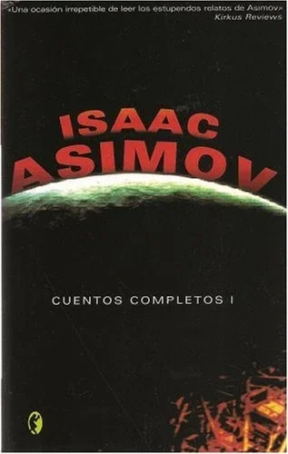 Cuentos completos I Isaac Asimov – Ciencia Ficción Relatos Cortos