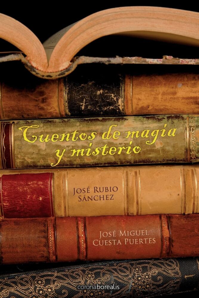 Cuentos de Magia y Misterio – José Rubio Sanchez – José Miguel Cuesta Puertes – Corona Borealis – Fantasía