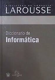 Diccionario de informática – Biblioteca de consulta Larousse – RBA Volumen único