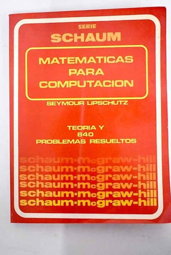 Matematicas para Computación – Teoria y 840 problemas resueltos – Seymour Lipschutz