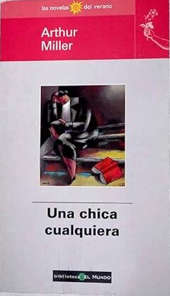 Una chica cualquiera – Arthur Miller – Rustica Bolsillo Biblioteca El Mundo